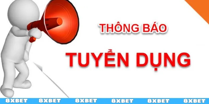 Tuyển dụng 8XBET - Vị trí vàng chờ người gánh vác